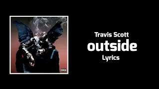 Travis Scott - outside (Lyrics) ft. 21 Savage