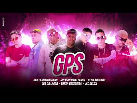 SHEVCHENKO E ELLOCO, CEGO ABUSADO, LEO DA LAGOA, TONZA BATEDEIRA, BLK PERNAMBUCANO, MC DELUX - GPS