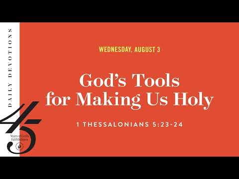 God’s Tools for Making Us Holy – Daily Devotional