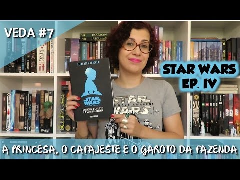 Star Wars: A princesa, o cafajeste e o garoto da fazenda - VEDA#07 | Da Literatura