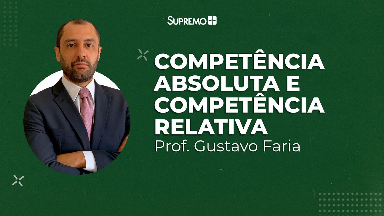 Competência Absoluta e Competência Relativa | Gustavo Faria