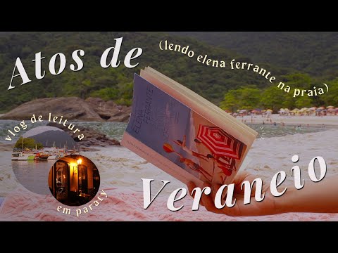 Atos de Veraneio | Um Vlog de Leitura de Vero: Frias na Praia com Elena Ferrante (Paraty - RJ)