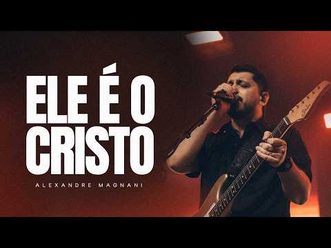Alexandre Magnani - Ele É O Cristo