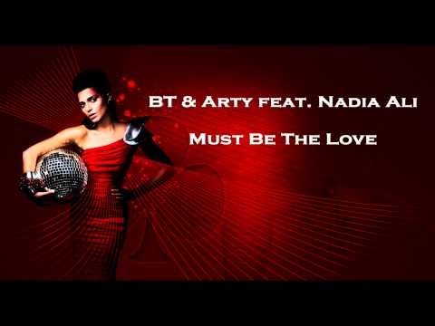 BT & Arty Feat. Nadia Ali - Must Be The Love (Original Mix)