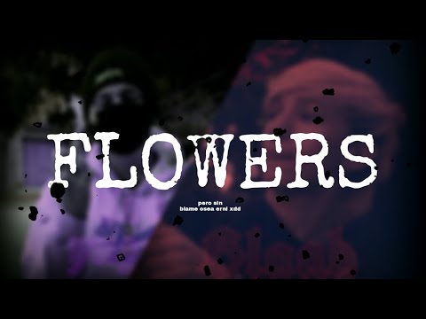 FLOWERS - Blagh x Too Yugan (pero sin Erni xd)