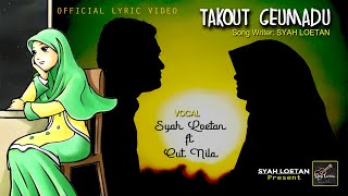 Download lagu SYAH LOETAN dan CUT NILA - TAKOT GEUMADU Lagu Aceh lama yang yang masih akrab mp3