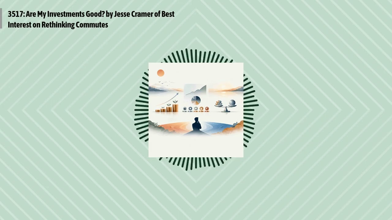 3517: Are My Investments Good? by Jesse Cramer of Best Interest on Rethinking Commutes | Optimal...