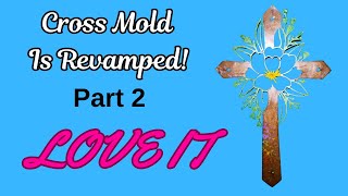 #203 Resin Rose Cross Revised - Part 2 - Better Than Before