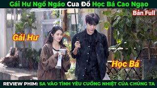 [Review Phim] Gái Hư Ngổ Ngáo Cua Đổ Học Bá Cao Ngạo | Sa Vào Tình Yêu Cuồng Nhiệt Của Chúng Ta Full