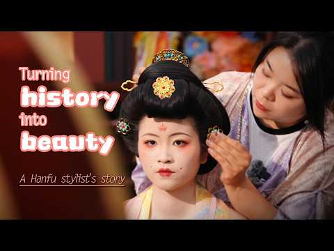 Turning history into beauty: A Hanfu stylist's story