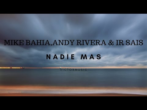MIKE BAHIA - ANDY RIVERA & Ir SAIS - NADIE MAS (LETRA)