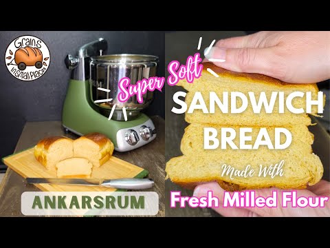 Super Soft Sandwich Bread Made With Fresh Milled Flour - Ankarsrum Mixer