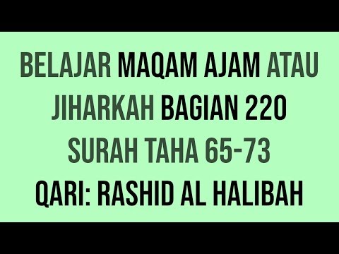 Maqam Ajam / Jiharkah 220 - Surah Taha 65-73 Qari: Rashid al Halibah (Ajam+Bayati)
