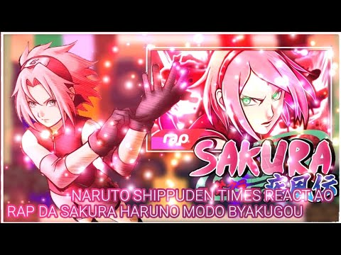 [✨NARUTO SHIPPUDEN TIMES REACT AO RAP DA SAKURA HARUNO MODO BYAKUGOU✨]