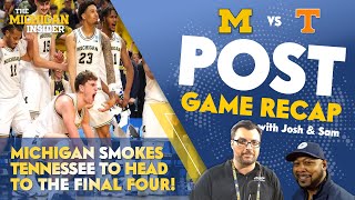 Michigan Postgame Recap: Michigan Smokes Tennessee to reach Final Four