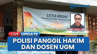 Update Kasus Daycare Little Aresha, Polisi Panggil Hakim Aktif & Dosen UGM untuk Dimintai Keterangan