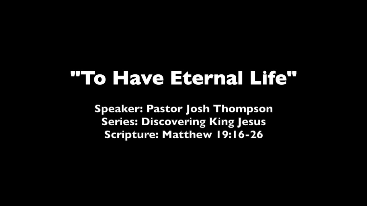 To Have Eternal Life - Matthew 19:16-26