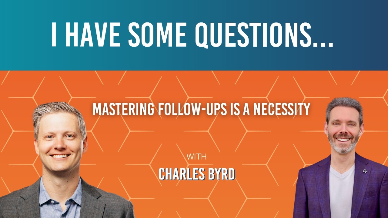 137: Charles Byrd: "Mastering Follow-Ups Is a Necessity"
