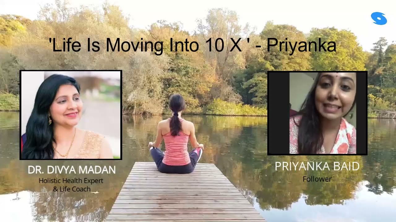 "Life is moving into 10 x... the wisdom we get from you helps us to move forward..." - Priyanka Baid