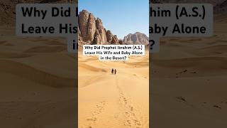 Why Did Prophet Ibrahim (A.S.) Leave His Wife and Baby Alone in the Desert?