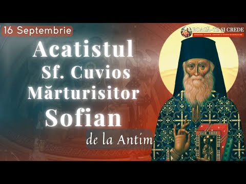 Acatistul Sfântului Cuvios Mărturisitor Sofian Boghiu de la Antim | 16 Septembrie