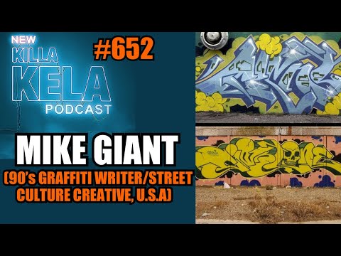 MIKE GIANT (90'S GRAFFITI WRITER/STREET CULTURE CREATIVE, U.S.A) // KILLA KELA PODCAST #652