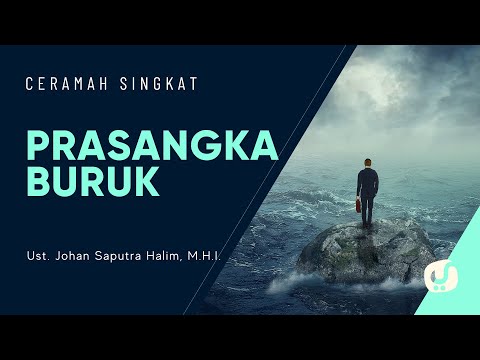 Jangan Berprasangka Buruk - Ustadz Johan Saputra Halim, M.H.I. - Ceramah Singkat