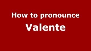 How to pronounce Valente