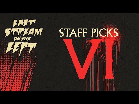 STAFF PICKS 6 /// Last Stream on the Left /// May 7th, 2024
