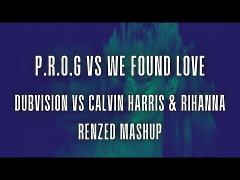 Dubvision vs Calvin Harris & Rihanna - P.R.O.G vs We Found Love (Renzed Mashup)