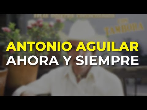 Antonio Aguilar - Ahora y Siempre (Audio Oficial)