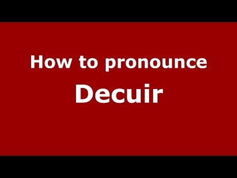 How to pronounce Decuir (French/France) - PronounceNames.com