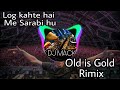 Log Kahte Hai Me SARABI Hu DJ RIMIX DJ MACK