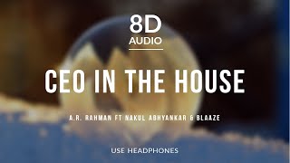 CEO In The House - A .R. Rahman (8D Audio) ft Nakul Abhyankar &amp; Blaaze