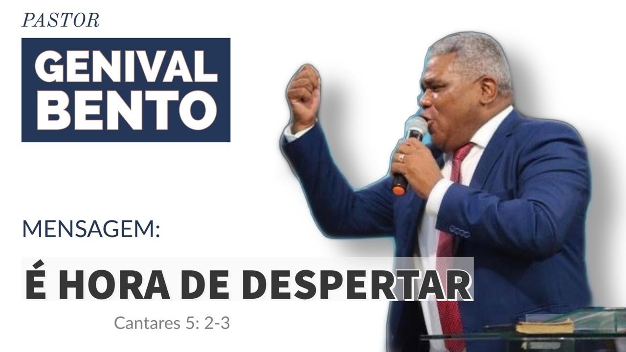 Pr. Genival Bento | É HORA DE DESPERTAR ( Cantares 5: 2-3)