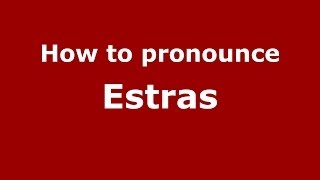 How to pronounce Estras