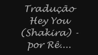 Hey you ( Shakira ) - tradução