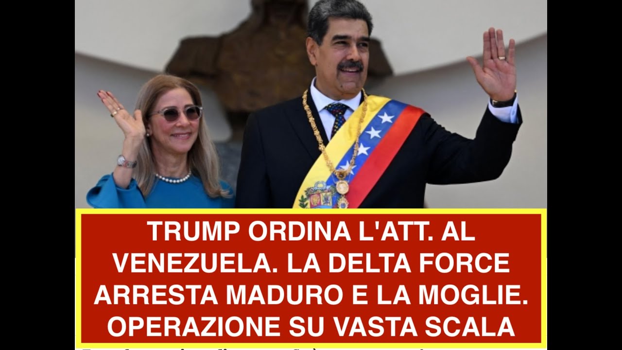 TRUMP ORDINA L'ATT. AL VENEZUELA. LA DELTA FORCE ARRESTA MADURO E LA MOGLIE. OPERAZIONE SU VASTA SCA