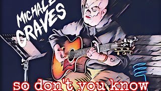 So Don&#39;t You Know - Michale Graves - 10/07/2022