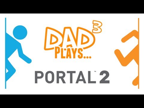 Dad³ Plays... Portal 2