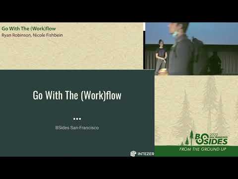 BSidesSF 2022 - Go With The (Work)flow (Ryan Robinson • Nicole Fishbein)