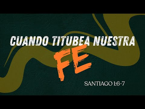 CUANDO TITUBEA NUESTRA FE |Pastor Marco Antonio López