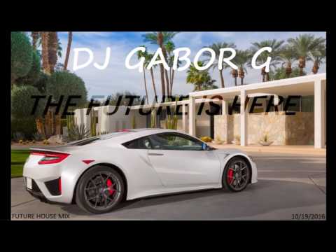 Dj Gabor G - The Future is Here (FUTURE HOUSE mix) 10.19.2016