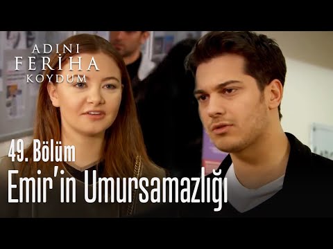 Emir'in umursamazlığı - Adını Feriha Koydum 49. Bölüm