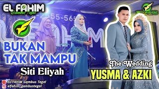 EL FAHIM Grup - BUKAN TAK MAMPU - Siti Eliyah - Pernikahan Yusma & Azki (Desa Pener Kab. Tegal)