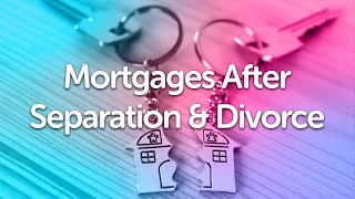 Divorce & Separation Mortgage Advice UK