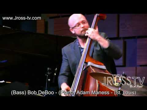 James Ross @ (Bass) Bob DeBoo & (Piano) Adam Maness - "Solos" - www.Jross-tv.com
