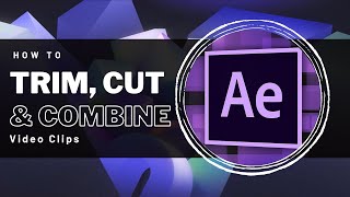 After Effects - How To Trim, Cut & Combine Video Clips