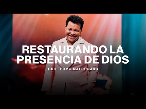 Restaurando la presencia de Dios | Guillermo Maldonado