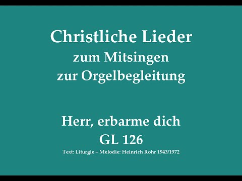 Herr, erbarme dich GL 126 – Kyrie-Ruf zum Mitsingen mit Orgelbegleitung